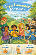 Sign Language Moments Inclusive Visual Communication for Everyday School Life (Ages 3–18)
